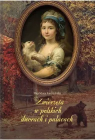 Zwierz�ta w polskich dworach i pa�acach