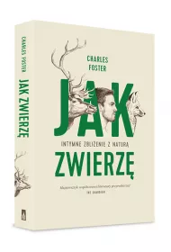 Jak zwierz�. Intymne zbli�enie z natur�