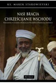 Nasi bracia chrzecijanie wschodu. Podstawowe wiadomoci o kocioach wschodnich przedchalcedoskich