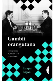 Gambit orangutana. Opowie�� o polskich szachach