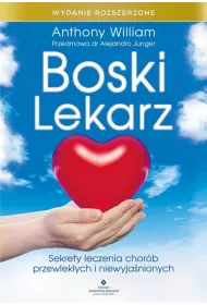Boski lekarz. Sekrety leczenia chorb przewlekych i niewyjanionych. Wydanie rozszerzone