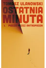 Ostatnia minuta. Pieszo przez antropocen