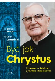 By� jak Chrystus. Rozmowy o �wi�to�ci, prawdzie i kap�a�stwie