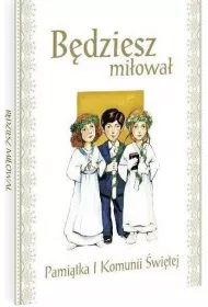 B�dziesz mi�owa�. Pami�tka I Komunii �wi�tej