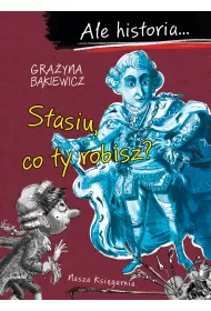 Stasiu, co ty robisz? Ale historia...
