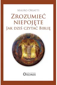 Zrozumie� niepoj�te. Jak dzi� czyta� Bibli�