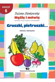 My�l� i m�wi�. Zeszyt 6. Gruszki, pietruszki...