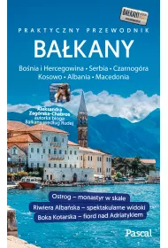 Ba�kany Czarnog�ra, Bo�nia i Hercegowina, Serbia, Macedonia, Kosowo, Albania. Przewodnik Pascala