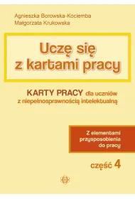 Ucz� si� z kartami pracy. Cz�� 4. Karty pracy dla uczni�w z niepe�nosprawno�ci� intelektualn�. Z elementami przysposobienia do pracy