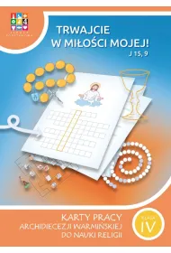 Trwajcie w mi�o�ci mojej 4. Karty pracy Archidiecezji Warmi�skiej do nauki religii. Szko�a podstawowa. Klasa 4