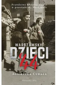 Warszawskie dzieci `44. Prawdziwe historie dzieci w powsta�czej Warszawie