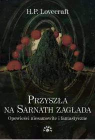 Przysz�a na Sarnath zag�ada. Opowie�ci niesamowite i fantastyczne