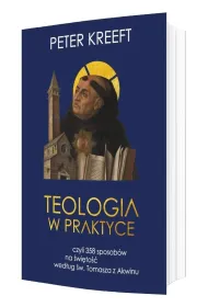 Teologia w praktyce, czyli 358 sposob�w na �wi�to�� wed�ug �w. Tomasza z Akwinu