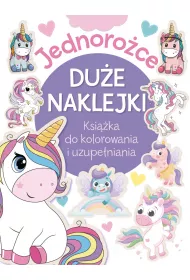 Jednoro�ce. Du�e naklejki. Ksi��ka do kolorowania i uzupe�niania