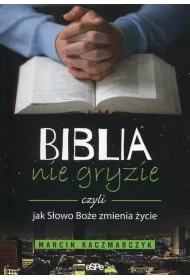 Biblia nie gryzie czyli jak S�owo Bo�e zmienia �ycie