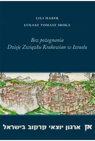 Bez po�egnania Dzieje Zwi�zku Krakowian w Izraelu
