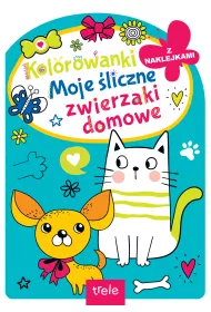 Kolorowanka z wykrojnikiem. Moje �liczne zwierzaki domowe