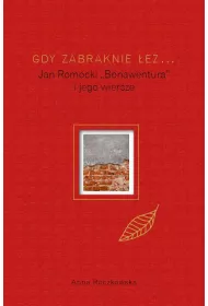 Gdy zabraknie �ez... Jan Romocki "Bonawentura" i jego wiersze