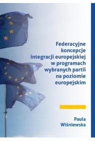 Federacyjne koncepcje integracji europejskiej w programach wybranych partii na poziomie europejskim