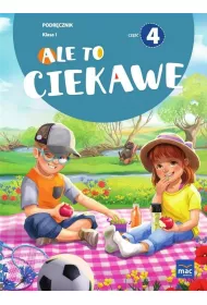 Ale to ciekawe. Cz 4. Podrcznik. Klasa 1