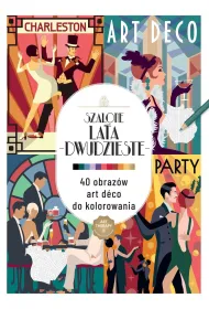 Art therapy. Kolorowanka antystresowa. Szalone lata dwudzieste. 40 obraz�w art deco do kolorowania