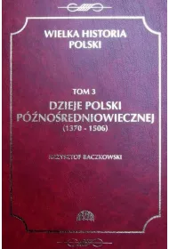 eBook Wielka historia Polski Tom 3 Dzieje Polski pnoredniowiecznej (1370-1506) pdf