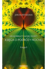 Krajobrazy mojej duszy. Ksi�ga o podr�y nocnej. Ksi�ga II
