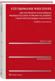 Uytkowanie wieczyste. Skutki prawne wyganicia, przeksztacenie w prawo wasnoci i jego wpis do ksigi wieczystej. Praktyka i orzecznictwo