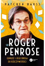 Sir Roger Penrose. Geniusz i jego droga do rzeczywisto�ci