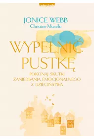 Wypeni pustk. Pokonaj skutki zaniedbania emocjonalnego z dziecistwa