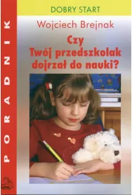Czy Tw�j przedszkolak dojrza� do nauki? Dobre wychowanie. Poradnik dla rodzic�w