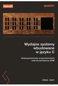 Wydajne systemy wbudowane w j�zyku C. Niskopoziomowe programowanie mikrokontroler�w ARM