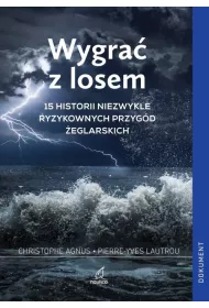 Wygra� z losem. 15 historii niezwykle ryzykownych przyg�d �eglarskich