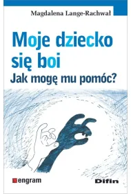 Moje dziecko si� boi jak mog� mu pom�c