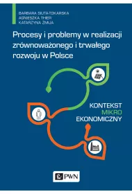Procesy i problemy w realizacji zr�wnowa�onego i trwa�ego rozwoju w Polsce. Kontekst mikroekonomiczn