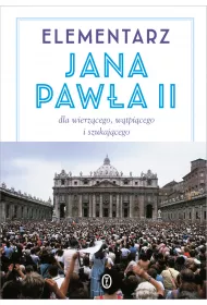Elementarz Jana Paw�a II dla wierz�cego w�tpi�cego i szukaj�cego