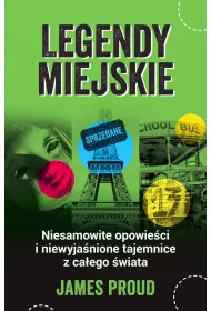 Legendy miejskie. Niesamowite opowie�ci i niewyja�nione tajemnice z ca�ego �wiata
