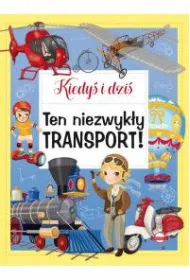 Kiedy� i dzi�. Ten niezwyk�y transport!