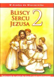 W drodze do wieczernika. Bliscy sercu Jezusa. Podrcznik do relgii dla klasy 2 szkoy podstawowej