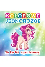 30 kartek superzabawy. Kolorowe jednoro�ce
