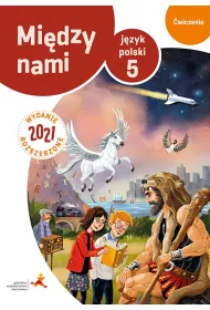 Midzy nami. Jzyk polski 5. wiczenia. Wydanie rozszerzone 2021 (Wersja B)