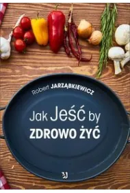 Jak Je�� by Zdrowo �y�