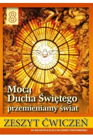 Moc Ducha witego przemienimy wiat. Zeszyt wicze do religii dla klasy VIII szkoy podstawowej