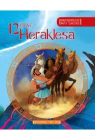 Najpi�kniejsze mity greckie. 12 prac Heraklesa