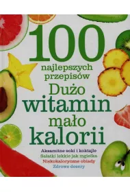 100 najlepszych przepis�w. Du�o witamin, ma�o kalorii