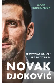 Novak Djokovi�. Prawdziwe oblicze legendy tenisa