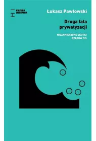 Druga fala prywatyzacji. Niezamierzone skutki rz�d�w PIS