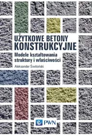 U�ytkowe betony konstrukcyjne. Modele kszta�towania struktury i w�a�ciwo�ci