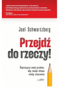 Przejd do rzeczy. Doprecyzuj swj przekaz..