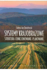 Systemy krajobrazowe. Struktura, funkcjonowanie, planowanie
